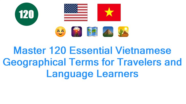 Master 120 Essential Vietnamese Geographical Terms for Travelers and Language Learners